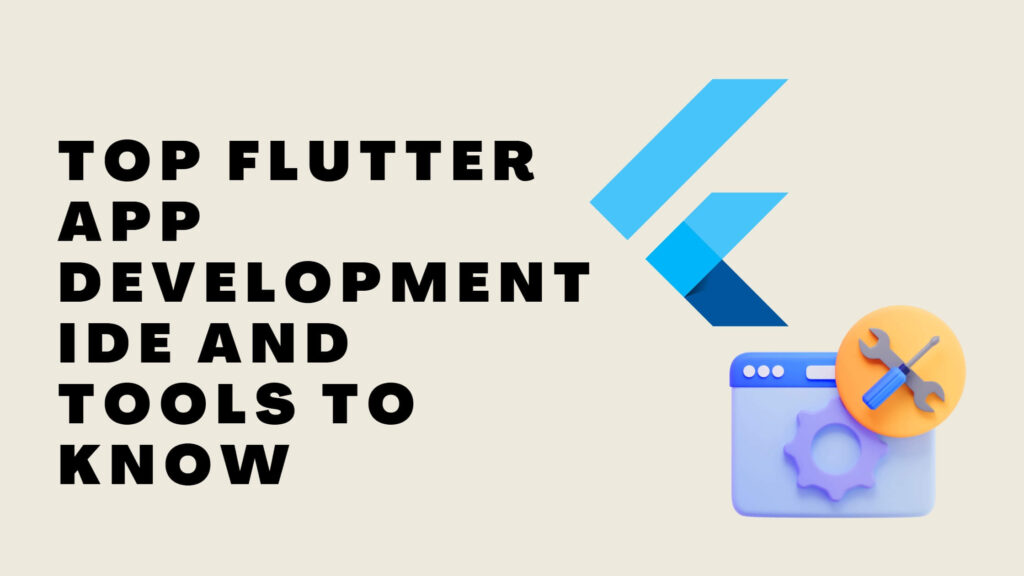 top-flutter-app-development-ide-and-tools-to-know