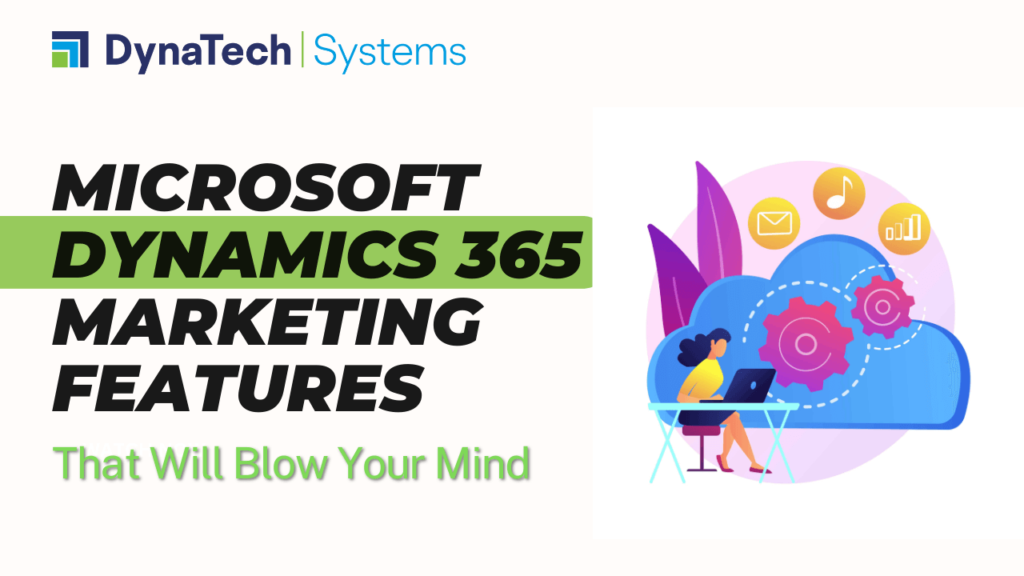 Microsoft Dynamics 365 Marketing Features That Will Blow Your Mind 7383