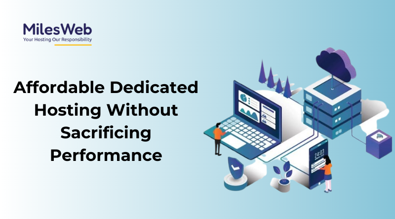 Affordable Dedicated Hosting Without Sacrificing Performance