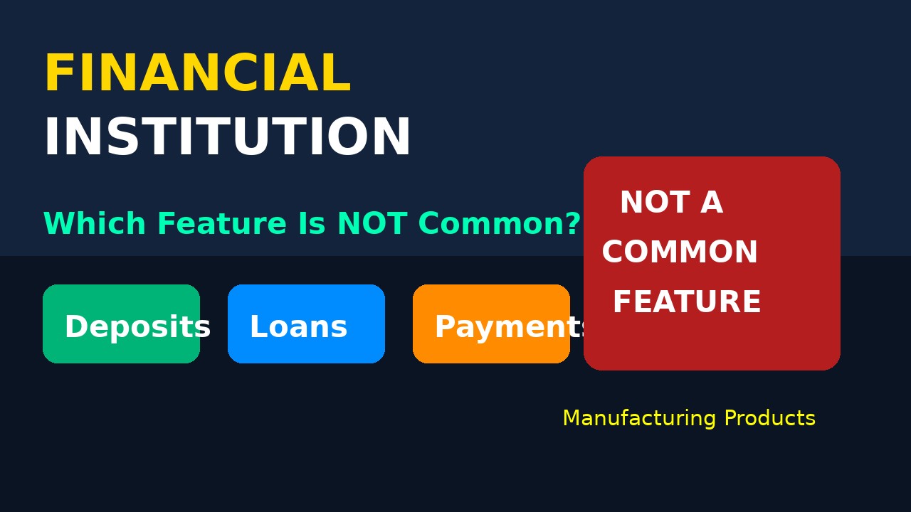 Which of the Following Is Not a Common Feature of a Financial Institution?